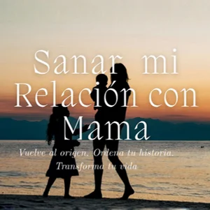 sanar mi relación con mamá